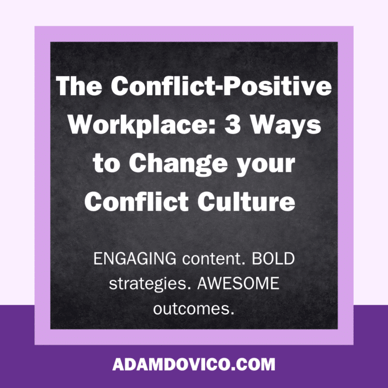 The Conflict-Positive Workplace: 3 Ways to Change your Conflict Culture